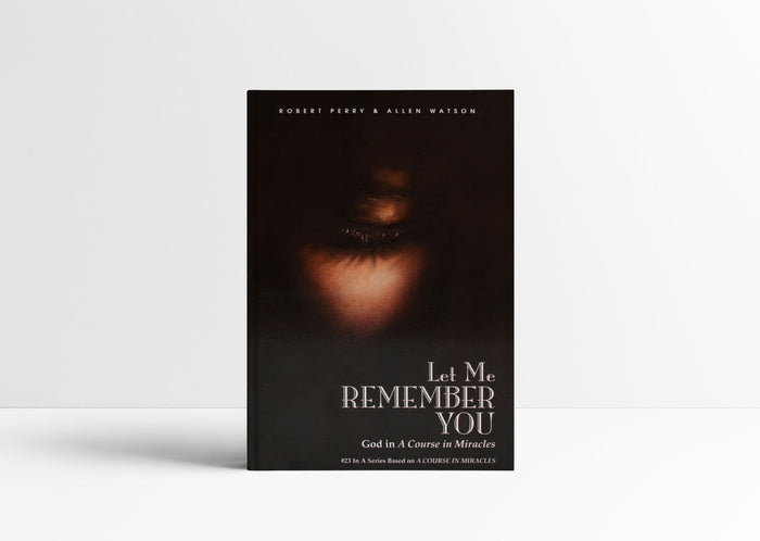 Let Me Remember You God in A Course in Miracles paperback book by Robert Perry and Allen Watson