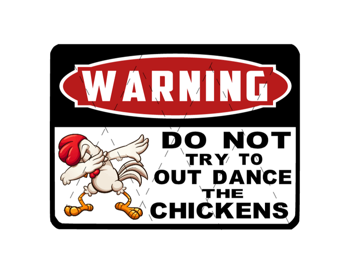 Do Not Try To Out Dance The Chickens