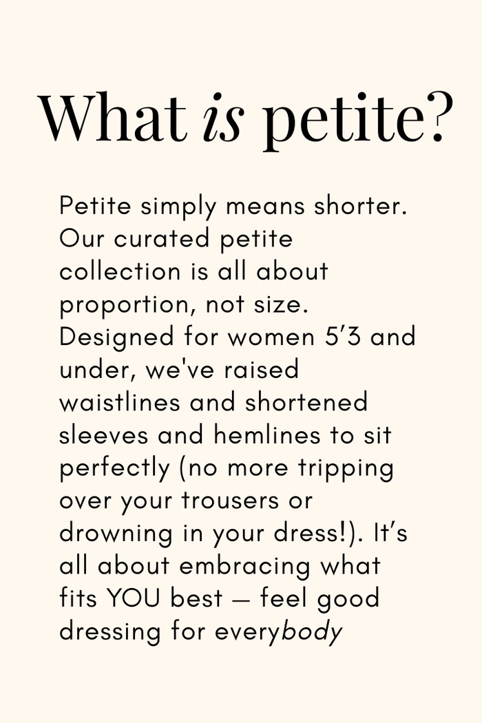 Petite sizing guide on cream background, explaining proportion-led designs for women 5'3" and under for feel good dressing.