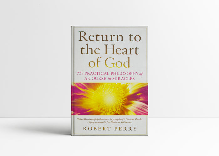 Return to the Heart of God The Practical Philosophy of A Course in Miracles paperback book by Robert Perry